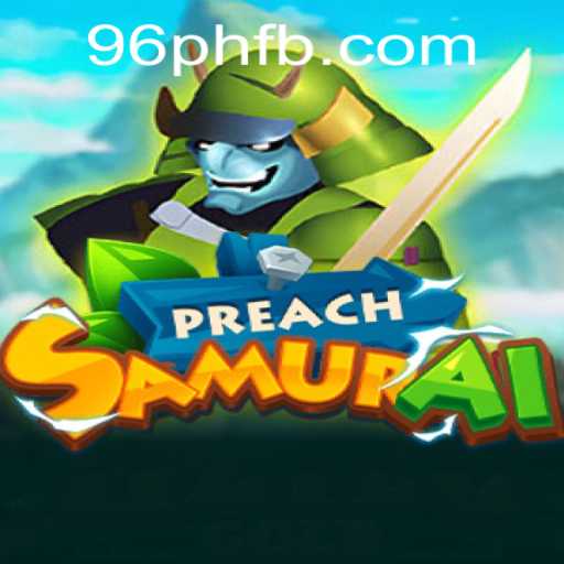PreachSamurai: An Immersive Gaming Experience with 96PH.COM